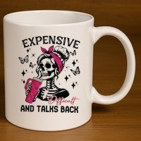 Expensive Difficult And Talks Back 11oz C Handle Ceramic Mug