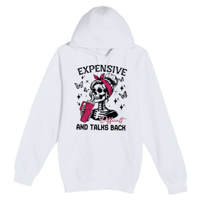 Expensive Difficult And Talks Back Premium Pullover Hoodie