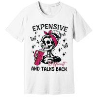 Expensive Difficult And Talks Back Premium T-Shirt