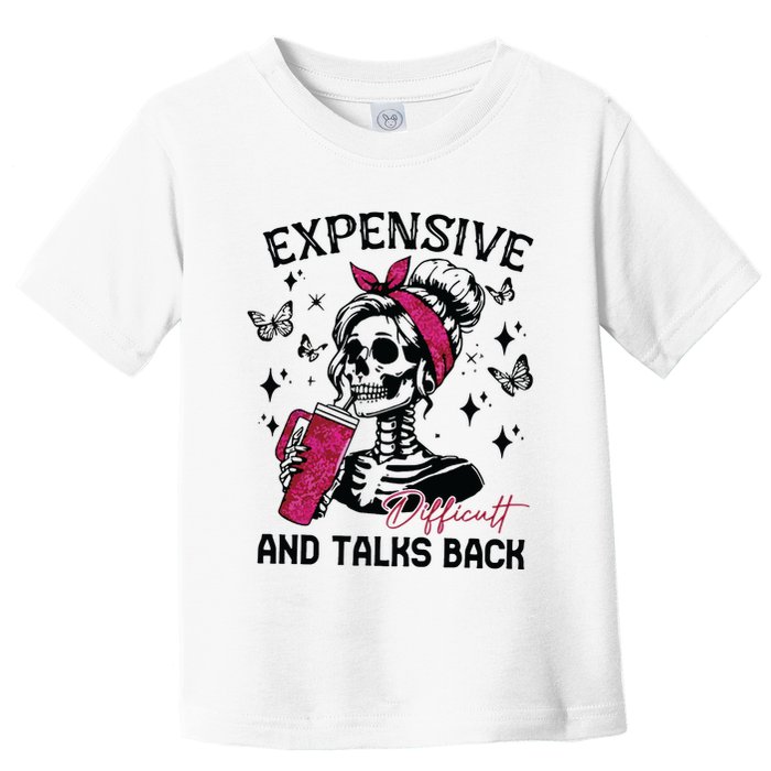 Expensive Difficult And Talks Back Toddler T-Shirt