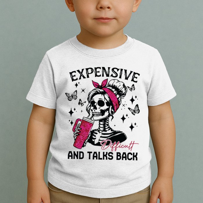 Expensive Difficult And Talks Back Toddler T-Shirt
