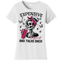 Expensive Difficult And Talks Back Women's T-Shirt