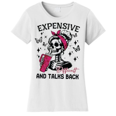 Expensive Difficult And Talks Back Women's T-Shirt