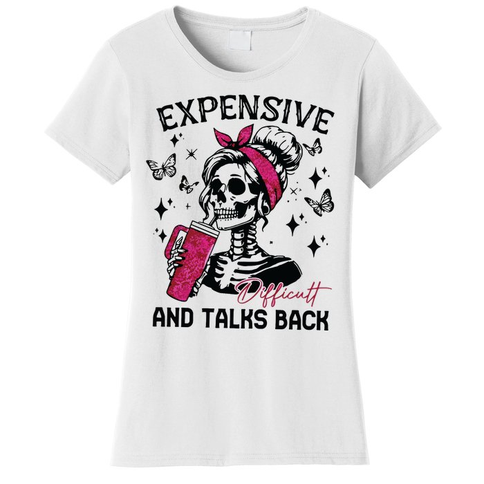 Expensive Difficult And Talks Back Women's T-Shirt