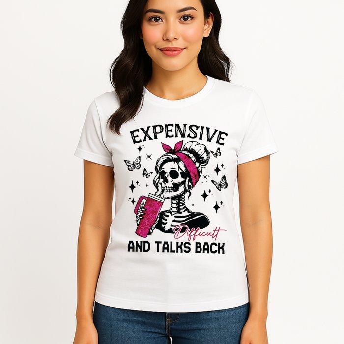 Expensive Difficult And Talks Back Womens T-Shirt