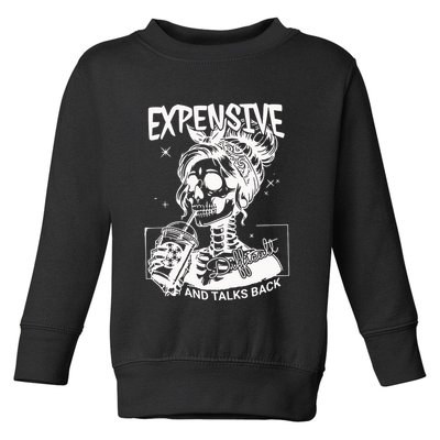 Expensive Difficult And Talks Back Toddler Sweatshirt