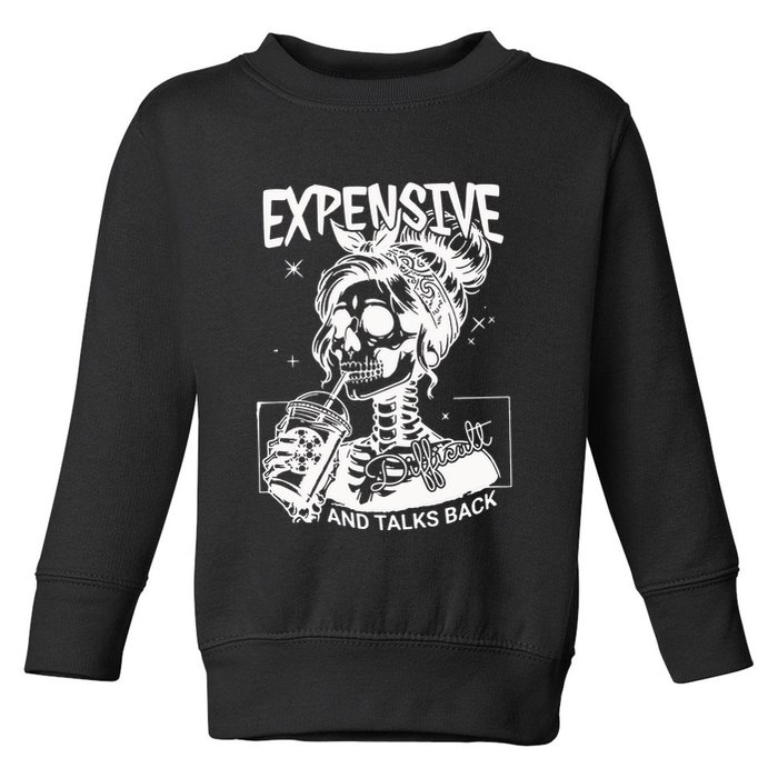 Expensive Difficult And Talks Back Toddler Sweatshirt