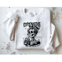 Expensive Difficult And Talks Back Sweatshirt