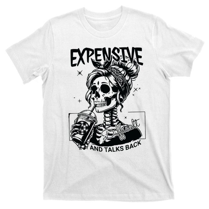 Expensive Difficult And Talks Back T-Shirt