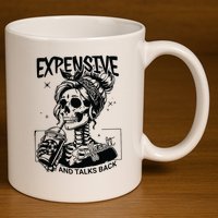 Expensive Difficult And Talks Back 11oz C Handle Ceramic Mug