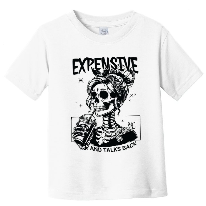 Expensive Difficult And Talks Back Toddler T-Shirt