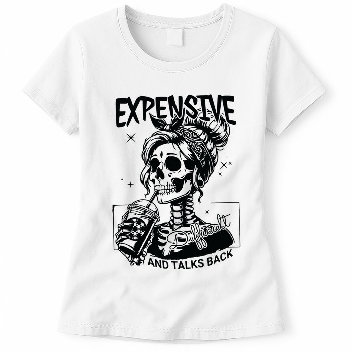 Expensive Difficult And Talks Back Womens T-Shirt