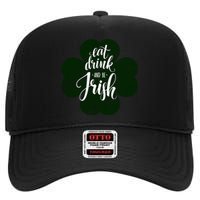 Eat Drink And Be Irish Saint Patricks High Crown Mesh Back Trucker Hat