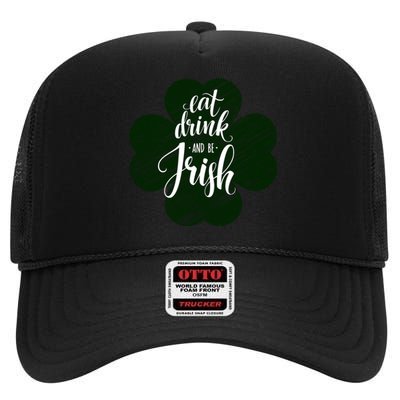 Eat Drink And Be Irish Saint Patricks High Crown Mesh Back Trucker Hat