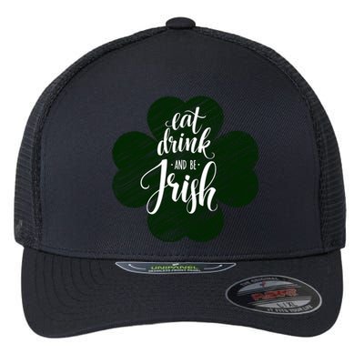 Eat Drink And Be Irish Saint Patricks Flexfit Unipanel Trucker Cap