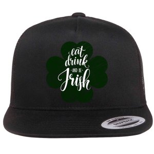 Eat Drink And Be Irish Saint Patricks Flat Bill Trucker Hat