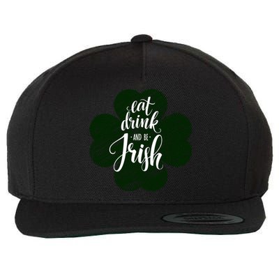 Eat Drink And Be Irish Saint Patricks Wool Snapback Cap