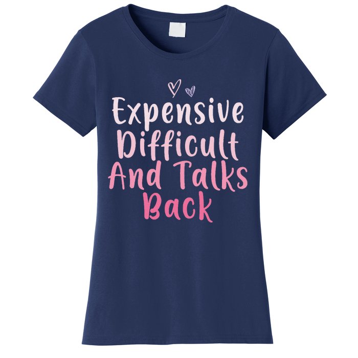 Expensive Difficult And Talks Back Mothers Day Mom Heart Women's T-Shirt