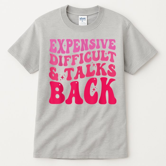 Expensive Difficult And Talks Back Funny Mother's Day Groovy Tall T-Shirt