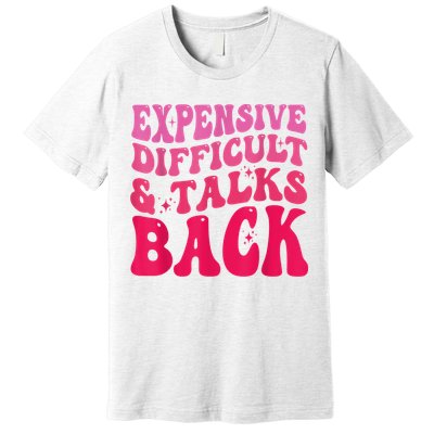 Expensive Difficult And Talks Back Funny Mother's Day Groovy Premium T-Shirt
