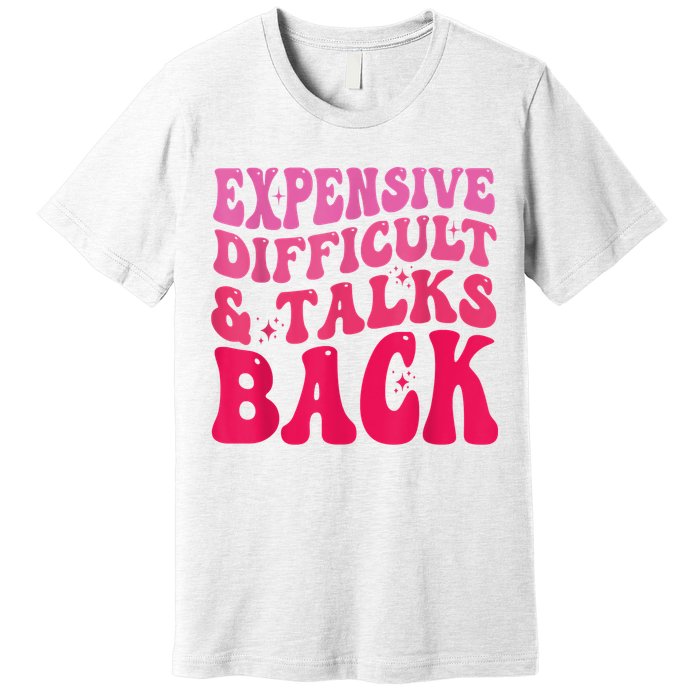 Expensive Difficult And Talks Back Funny Mother's Day Groovy Premium T-Shirt