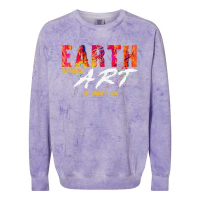 Earth Day April 22 Anniversary Earth Without Art Is Just Eh Colorblast Crewneck Sweatshirt