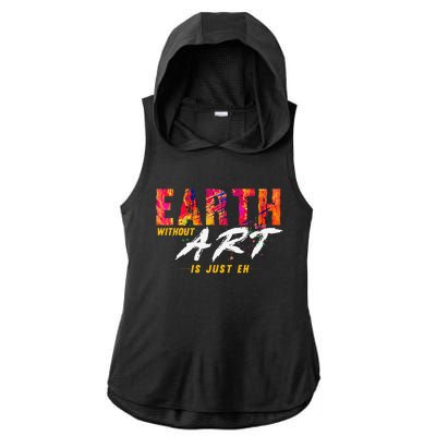 Earth Day April 22 Anniversary Earth Without Art Is Just Eh Ladies PosiCharge Tri-Blend Wicking Draft Hoodie Tank