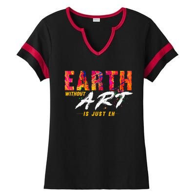 Earth Day April 22 Anniversary Earth Without Art Is Just Eh Ladies Halftime Notch Neck Tee