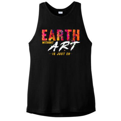 Earth Day April 22 Anniversary Earth Without Art Is Just Eh Ladies PosiCharge Tri-Blend Wicking Tank