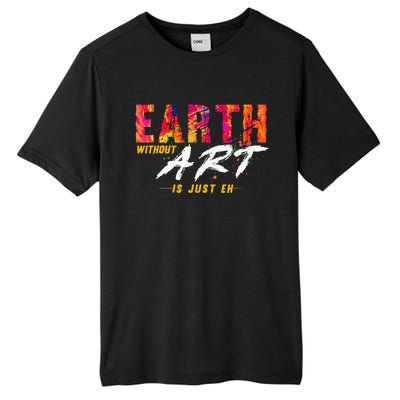 Earth Day April 22 Anniversary Earth Without Art Is Just Eh Tall Fusion ChromaSoft Performance T-Shirt