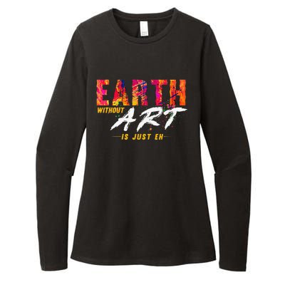 Earth Day April 22 Anniversary Earth Without Art Is Just Eh Womens CVC Long Sleeve Shirt