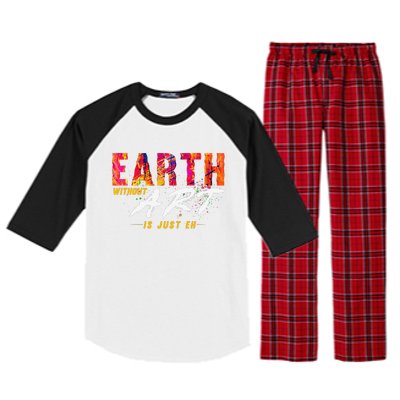 Earth Day April 22 Anniversary Earth Without Art Is Just Eh Raglan Sleeve Pajama Set