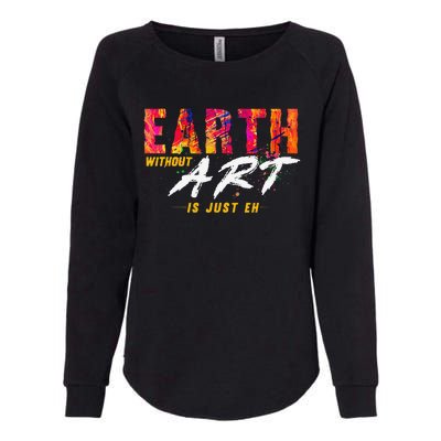 Earth Day April 22 Anniversary Earth Without Art Is Just Eh Womens California Wash Sweatshirt