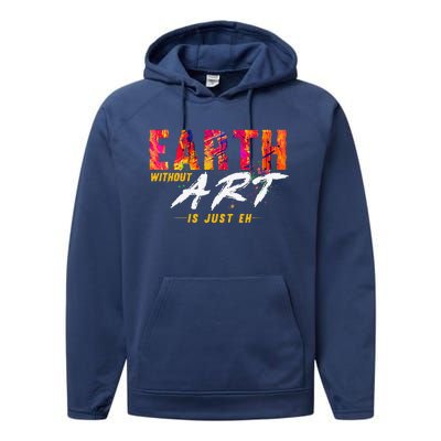 Earth Day April 22 Anniversary Earth Without Art Is Just Eh Performance Fleece Hoodie