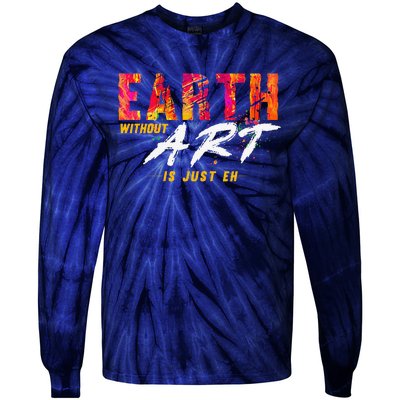 Earth Day April 22 Anniversary Earth Without Art Is Just Eh Tie-Dye Long Sleeve Shirt