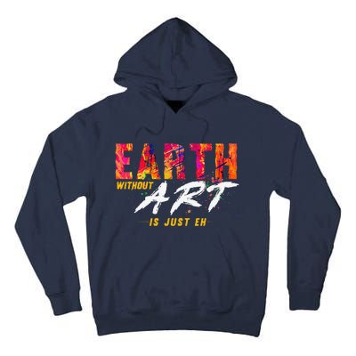 Earth Day April 22 Anniversary Earth Without Art Is Just Eh Tall Hoodie