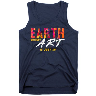 Earth Day April 22 Anniversary Earth Without Art Is Just Eh Tank Top