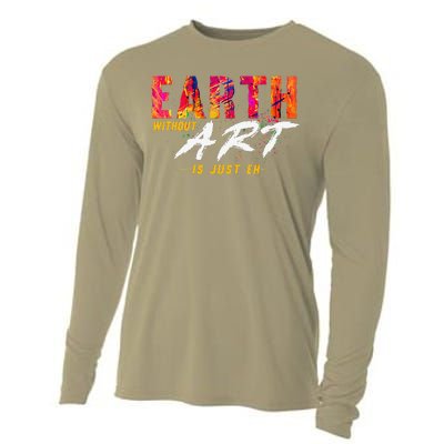 Earth Day April 22 Anniversary Earth Without Art Is Just Eh Cooling Performance Long Sleeve Crew