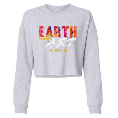 Earth Day April 22 Anniversary Earth Without Art Is Just Eh Cropped Pullover Crew