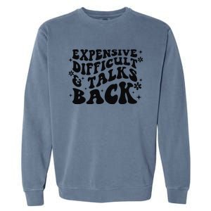 Expensive Difficult And Talks Back Mothers Day Mom Life Garment-Dyed Sweatshirt