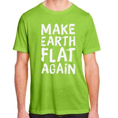 Earth Day April 22 Fun Make Earth Flat Again Adult ChromaSoft Performance T-Shirt