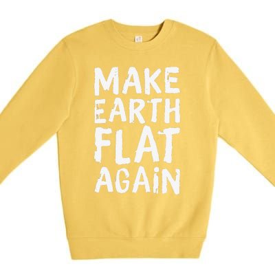 Earth Day April 22 Fun Make Earth Flat Again Premium Crewneck Sweatshirt