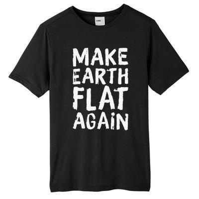 Earth Day April 22 Fun Make Earth Flat Again Tall Fusion ChromaSoft Performance T-Shirt