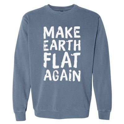 Earth Day April 22 Fun Make Earth Flat Again Garment-Dyed Sweatshirt