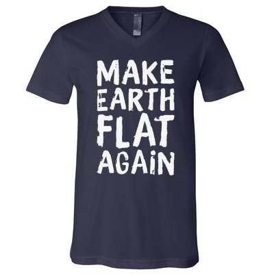 Earth Day April 22 Fun Make Earth Flat Again V-Neck T-Shirt