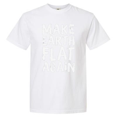 Earth Day April 22 Fun Make Earth Flat Again Garment-Dyed Heavyweight T-Shirt