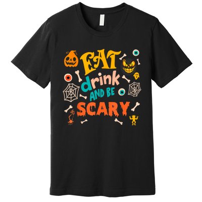 Eat Drink And Be Scary Funny Halloween Premium T-Shirt