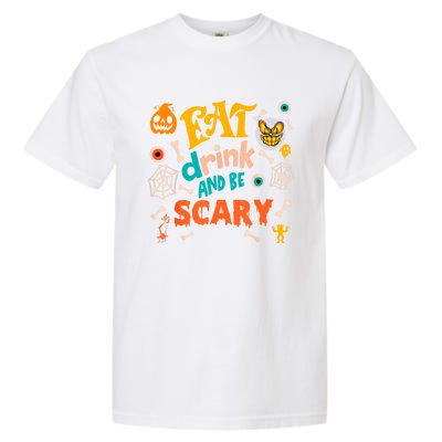 Eat Drink And Be Scary Funny Halloween Garment-Dyed Heavyweight T-Shirt