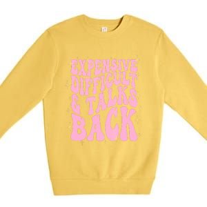 Expensive Difficult And Talks Back Premium Crewneck Sweatshirt