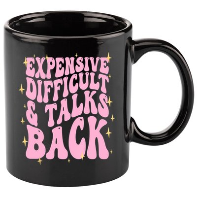 Expensive Difficult And Talks Back 11oz C Handle Ceramic Mug